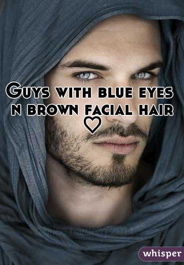 Guys with blue eyes n brown facial hair ♡