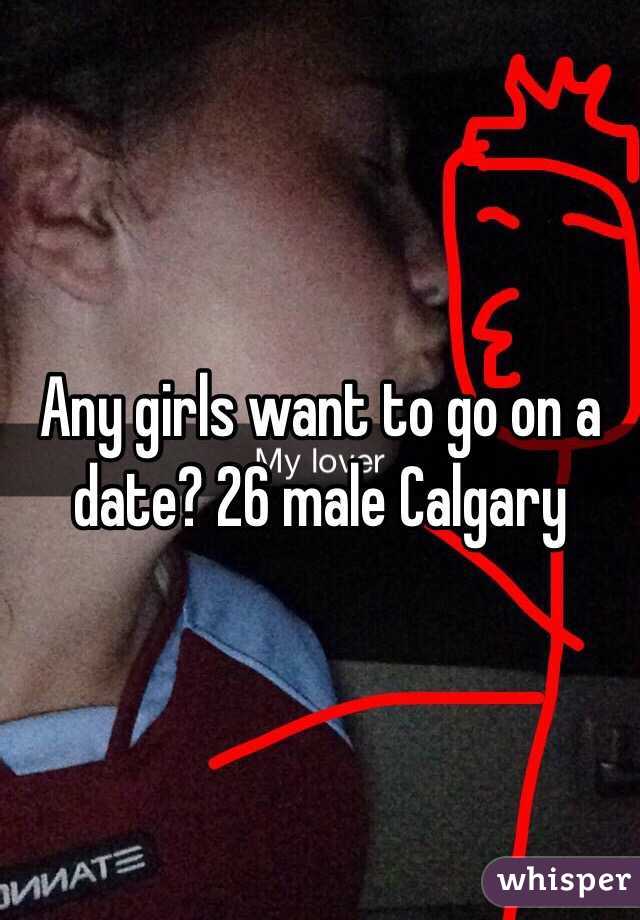 Any girls want to go on a date? 26 male Calgary