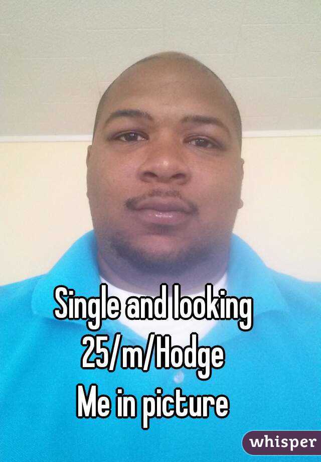 Single and looking 
25/m/Hodge 
Me in picture 