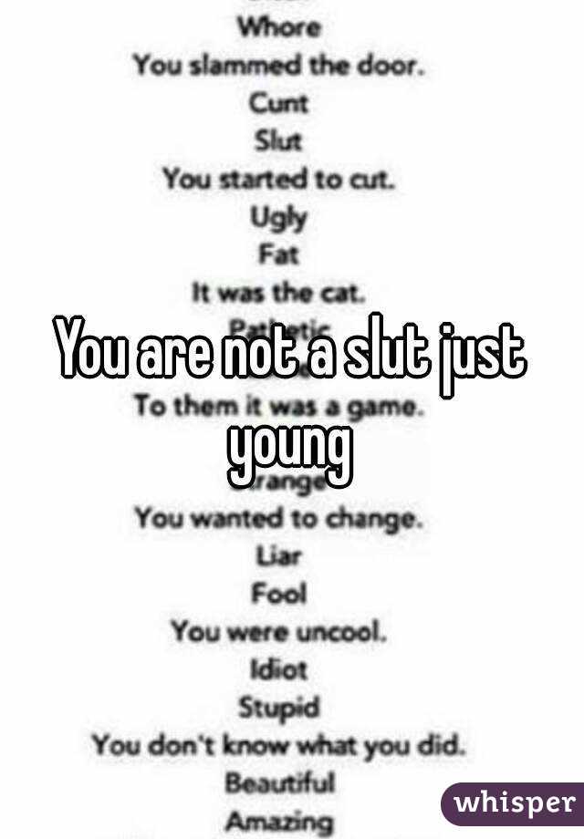 You are not a slut just young 