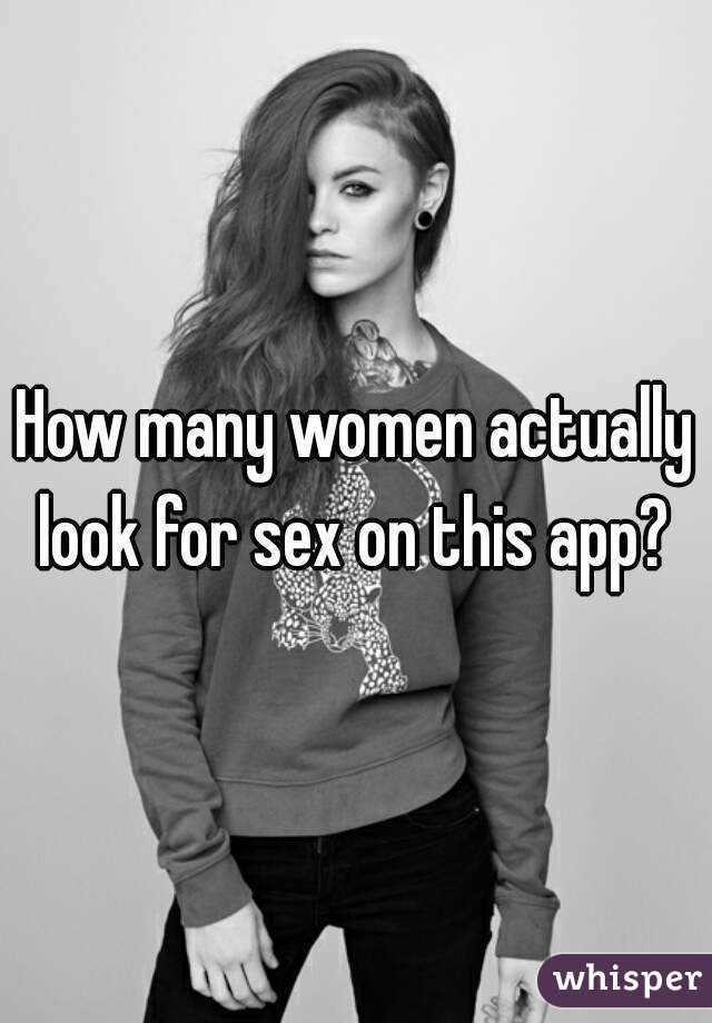 How many women actually look for sex on this app? 