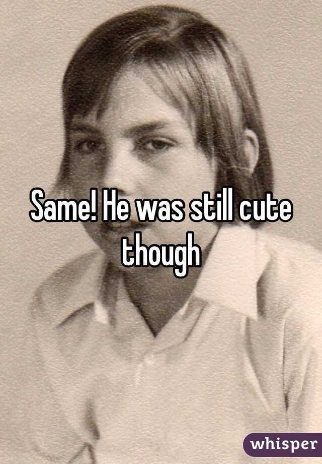 Same! He was still cute though