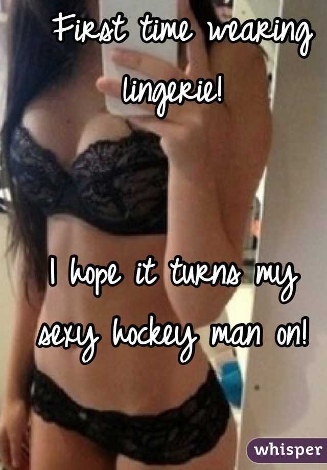  First time wearing lingerie!


I hope it turns my sexy hockey man on!