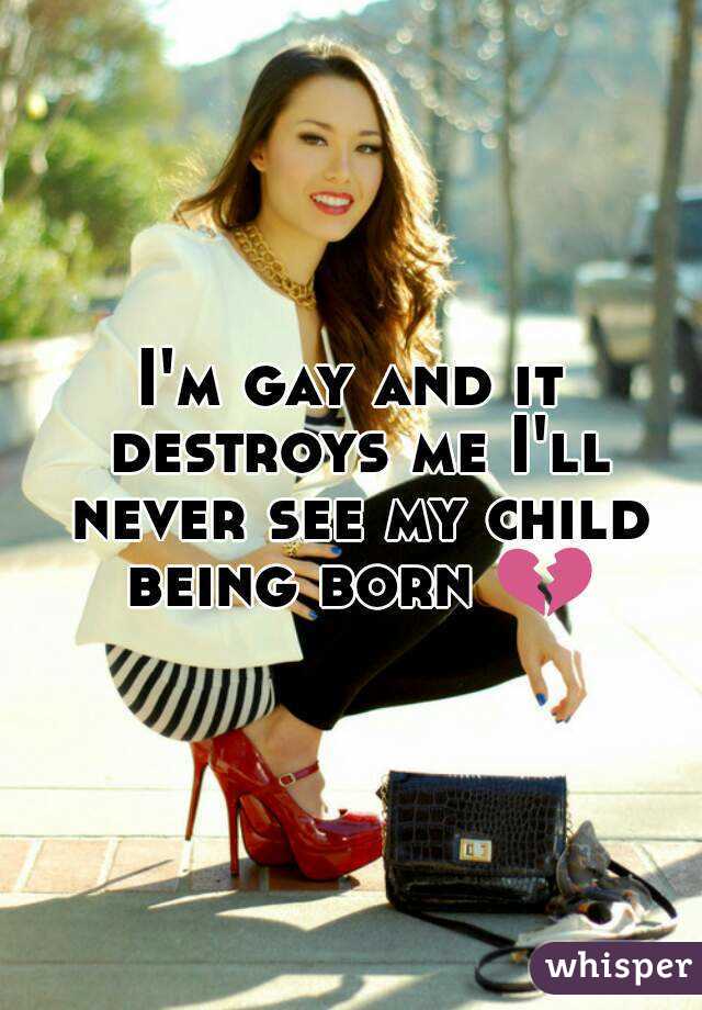 I'm gay and it destroys me I'll never see my child being born 💔