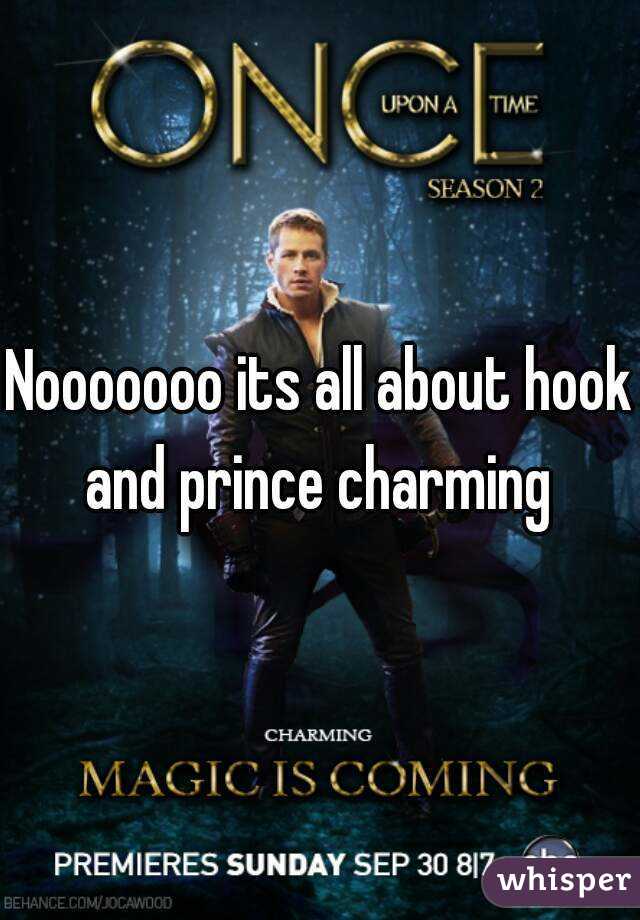 Nooooooo its all about hook and prince charming 