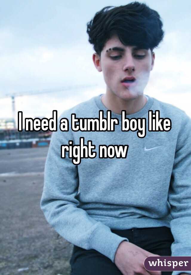 I need a tumblr boy like right now