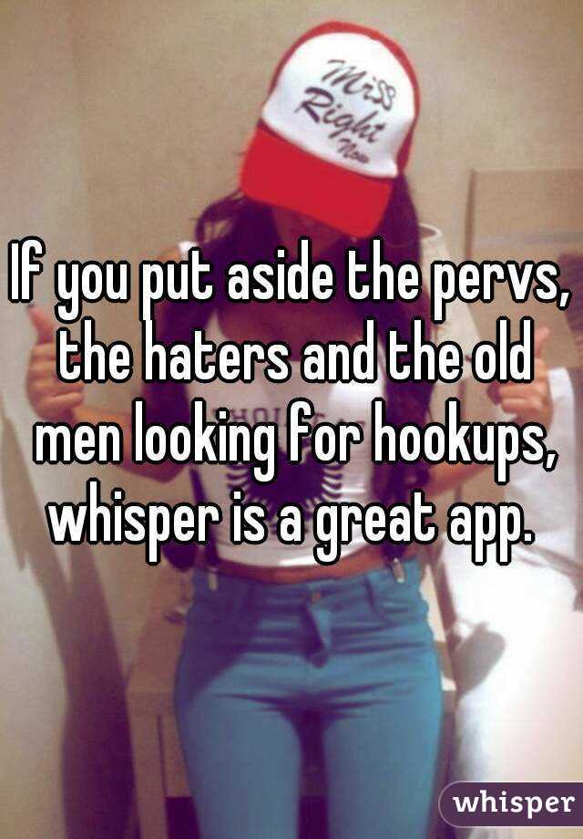 If you put aside the pervs, the haters and the old men looking for hookups, whisper is a great app. 