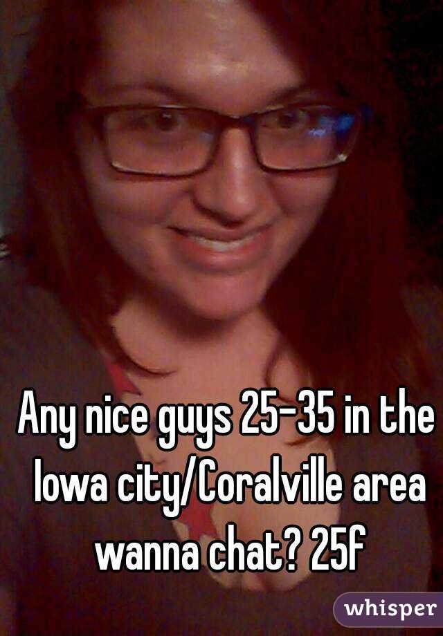 Any nice guys 25-35 in the Iowa city/Coralville area wanna chat? 25f