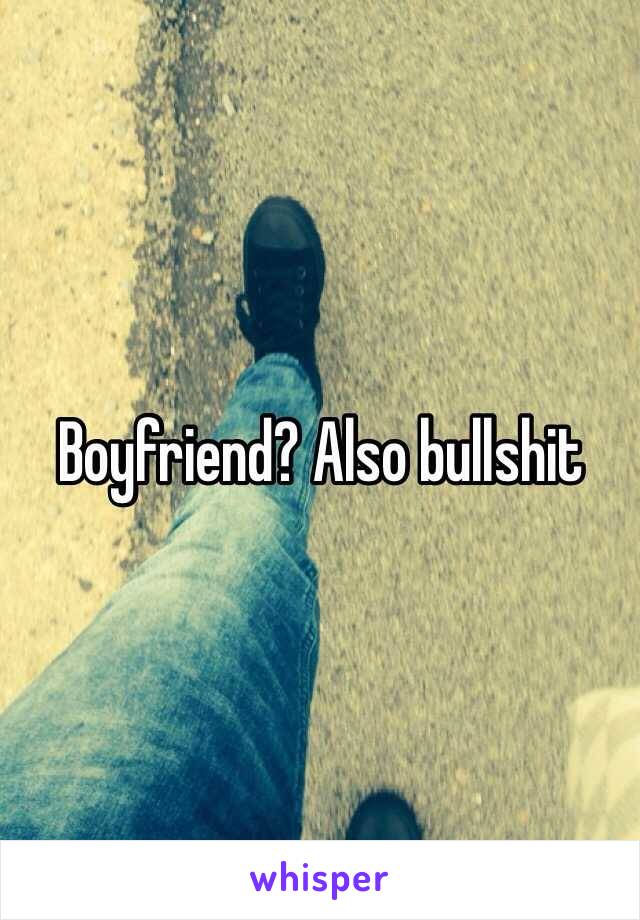 Boyfriend? Also bullshit