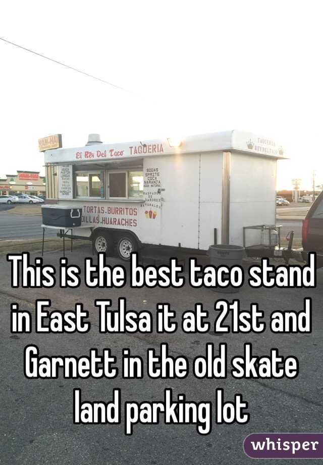 This is the best taco stand in East Tulsa it at 21st and Garnett in the old skate land parking lot 