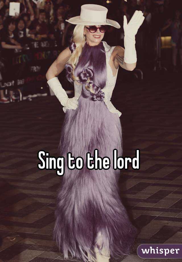 Sing to the lord