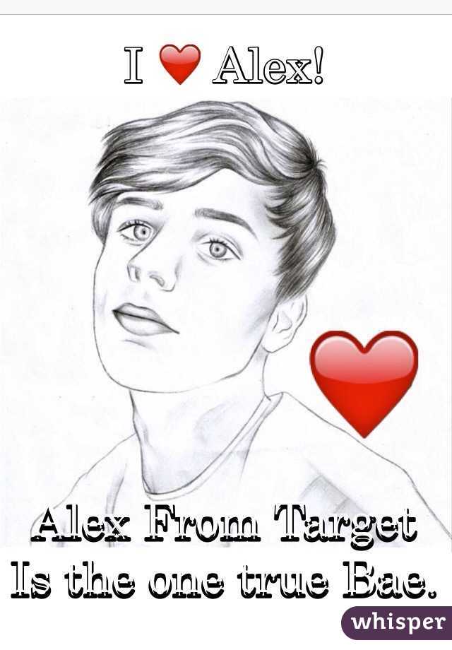 I ❤️ Alex! 







Alex From Target
Is the one true Bae.