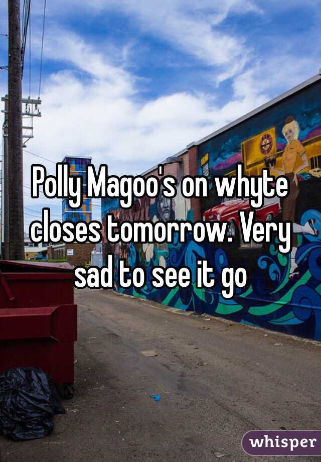 Polly Magoo's on whyte closes tomorrow. Very sad to see it go 