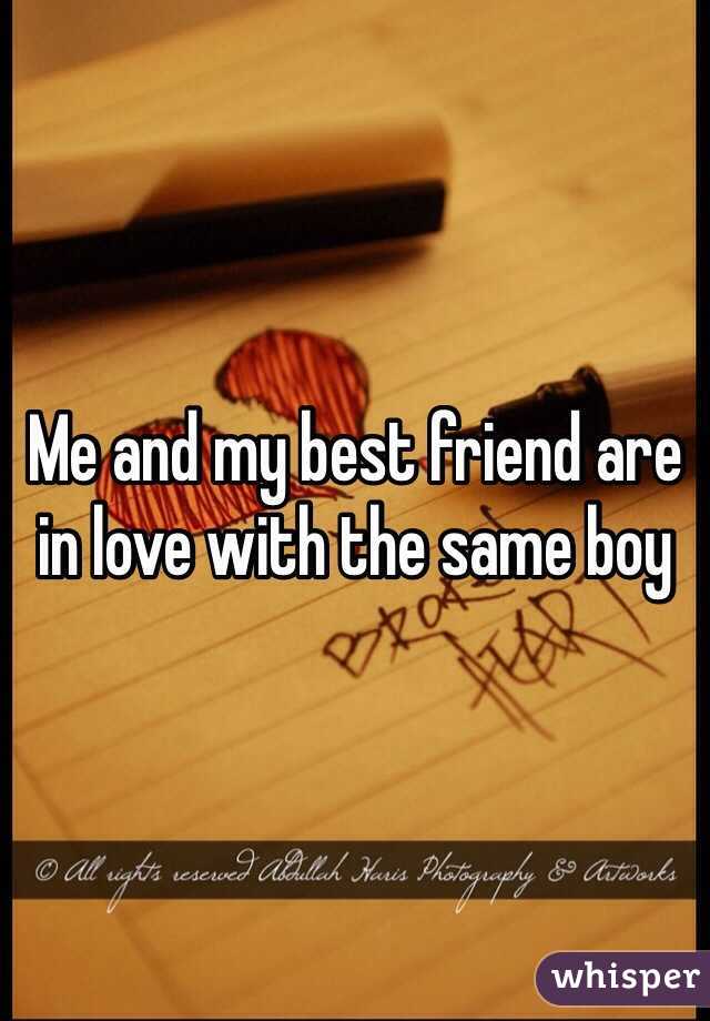 Me and my best friend are in love with the same boy