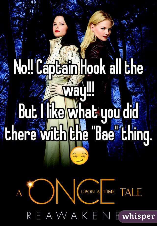 No!! Captain Hook all the way!!!
But I like what you did there with the "Bae" thing. 😏