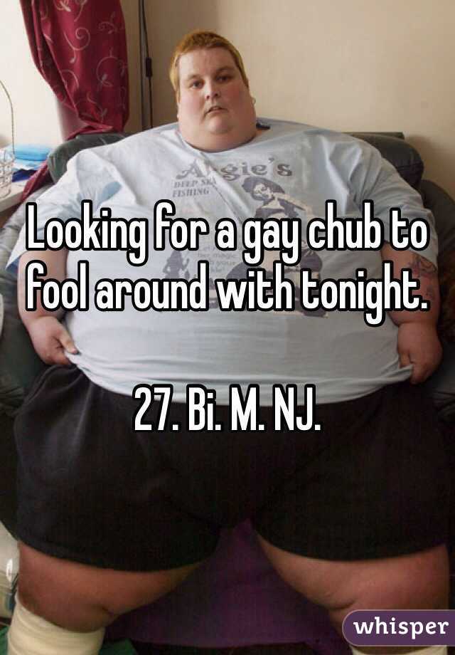 Looking for a gay chub to fool around with tonight.

27. Bi. M. NJ.