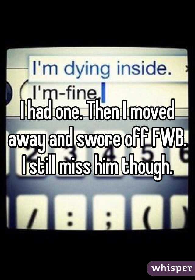 I had one. Then I moved away and swore off FWB. I still miss him though.