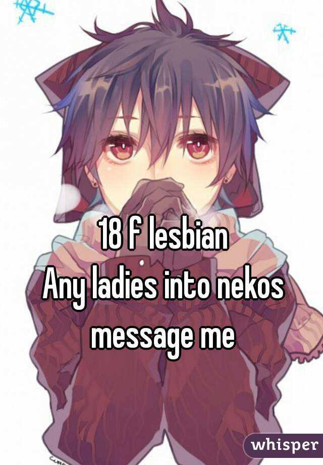 18 f lesbian
Any ladies into nekos message me 