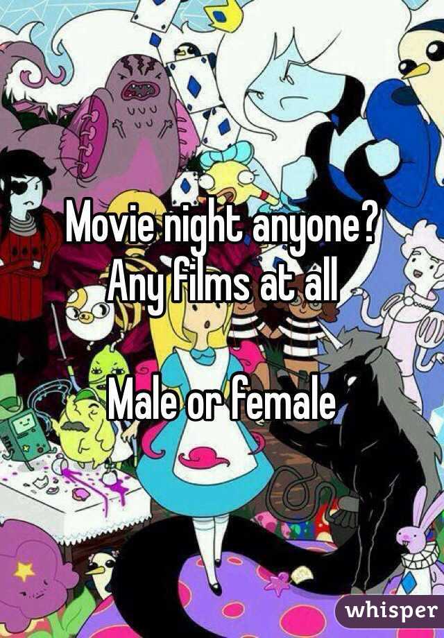 Movie night anyone?
Any films at all

Male or female