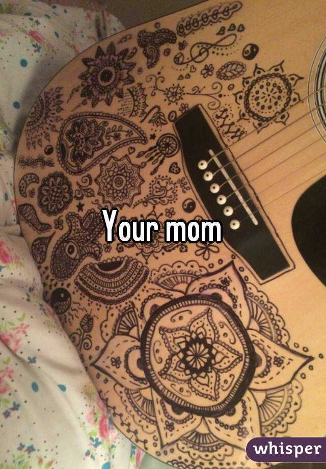 Your mom