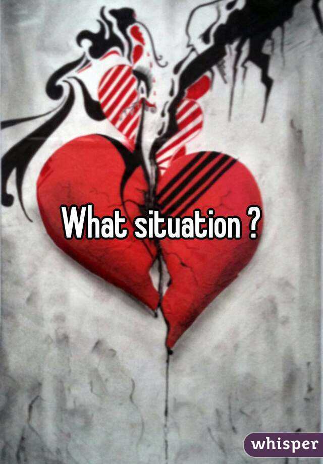 What situation ?