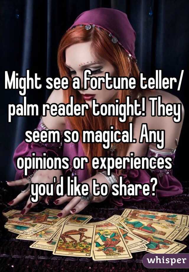 Might see a fortune teller/palm reader tonight! They seem so magical. Any opinions or experiences you'd like to share?