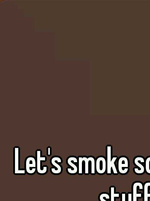 Let's smoke some good stuff