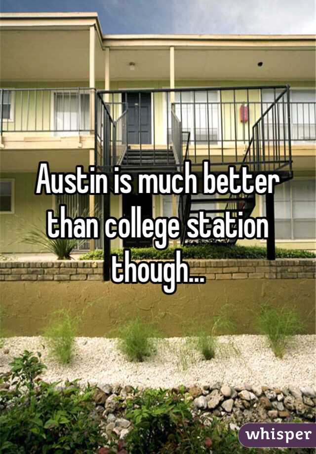 Austin is much better than college station though... 