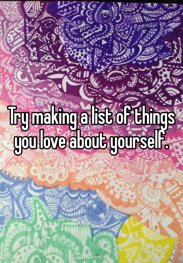 try-making-a-list-of-things-you-love-about-yourself