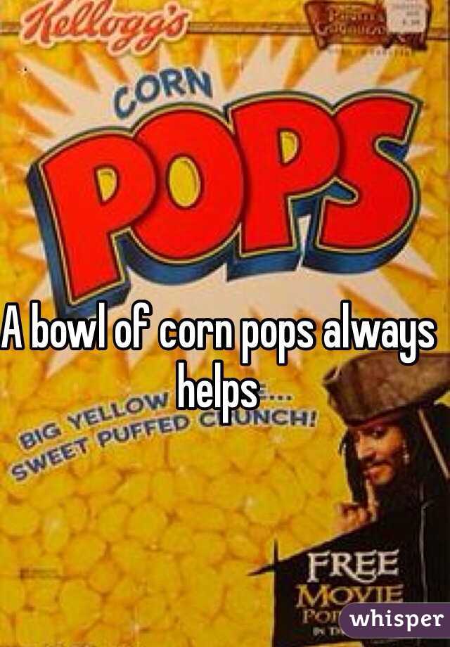 A bowl of corn pops always helps