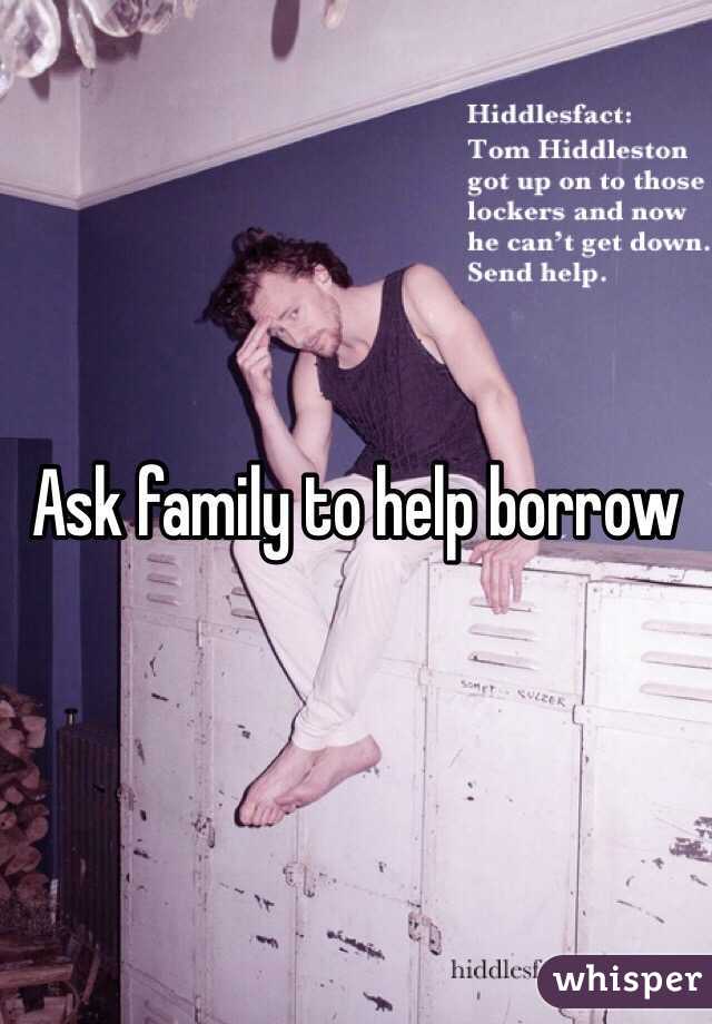 Ask family to help borrow 