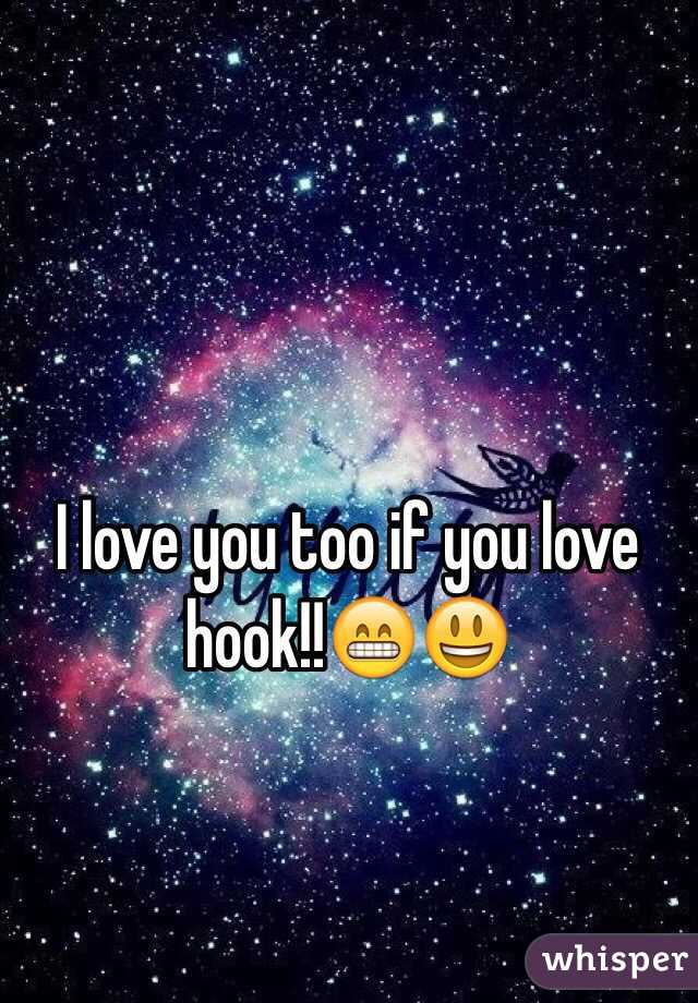 I love you too if you love hook!!😁😃