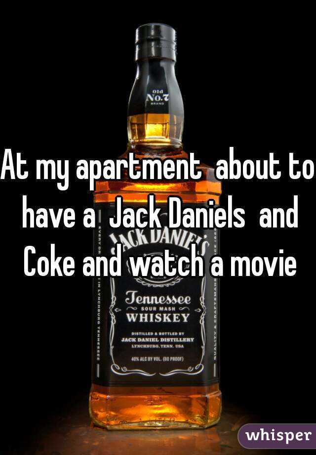 At my apartment  about to have a  Jack Daniels  and Coke and watch a movie