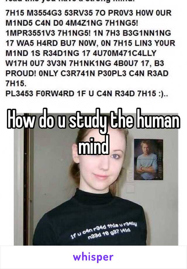 How do u study the human mind 