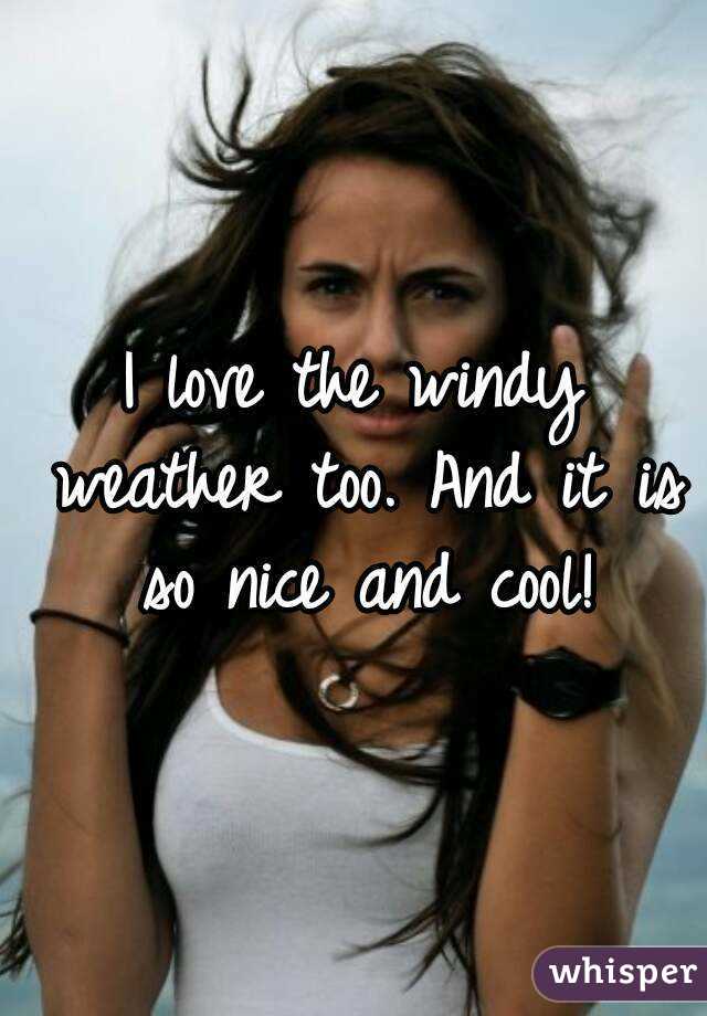 I love the windy weather too. And it is so nice and cool!