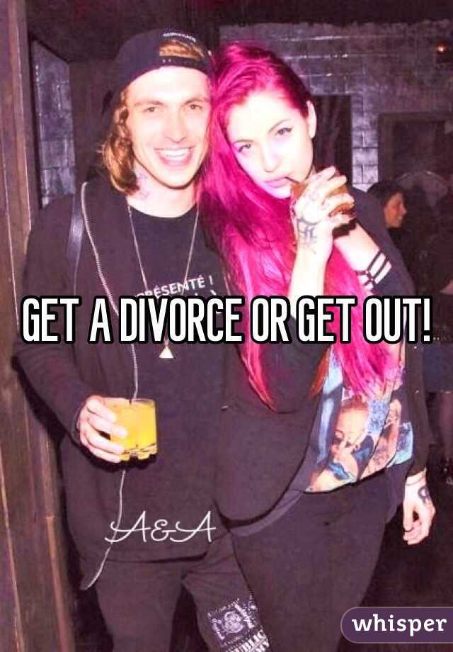 GET A DIVORCE OR GET OUT!