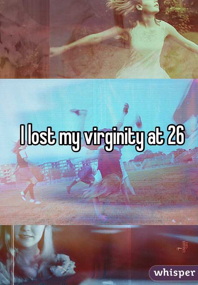 I lost my virginity at 26