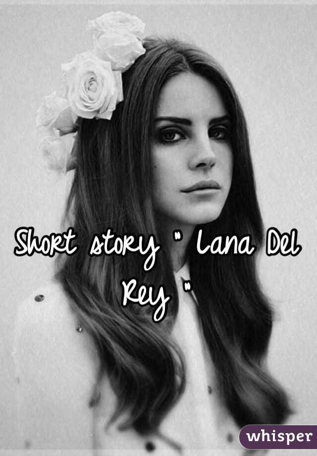Short story " Lana Del Rey "