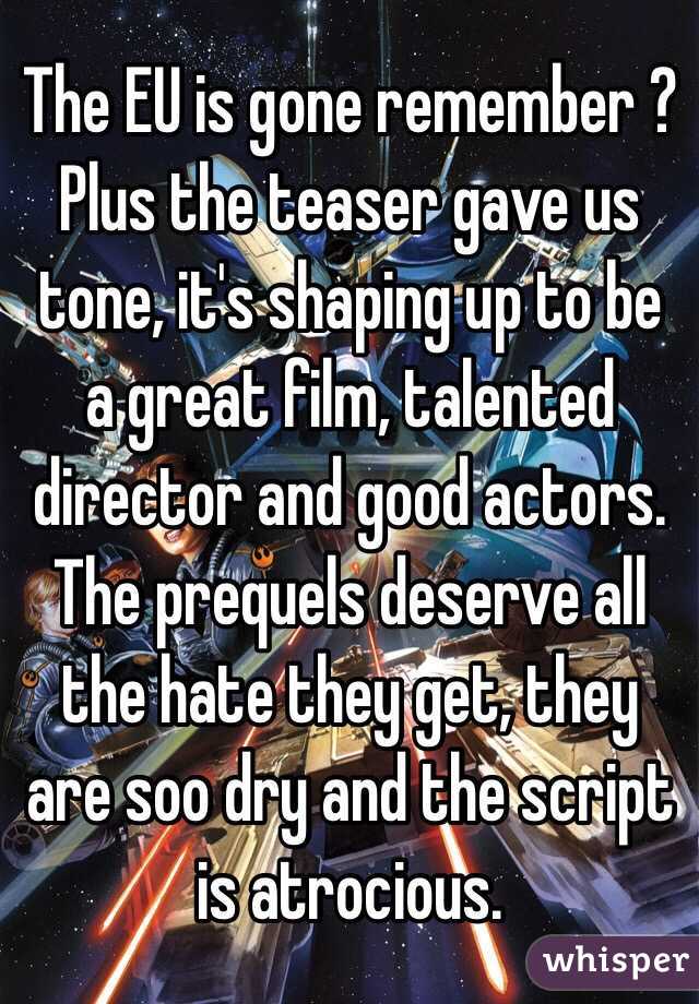 The EU is gone remember ? Plus the teaser gave us tone, it's shaping up to be a great film, talented director and good actors. The prequels deserve all the hate they get, they are soo dry and the script is atrocious.