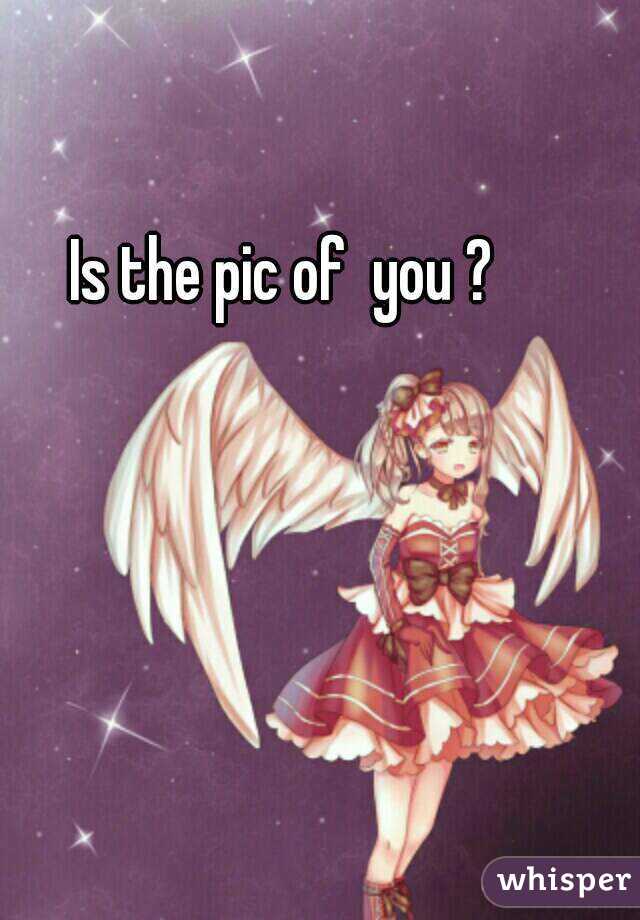 Is the pic of  you ? 