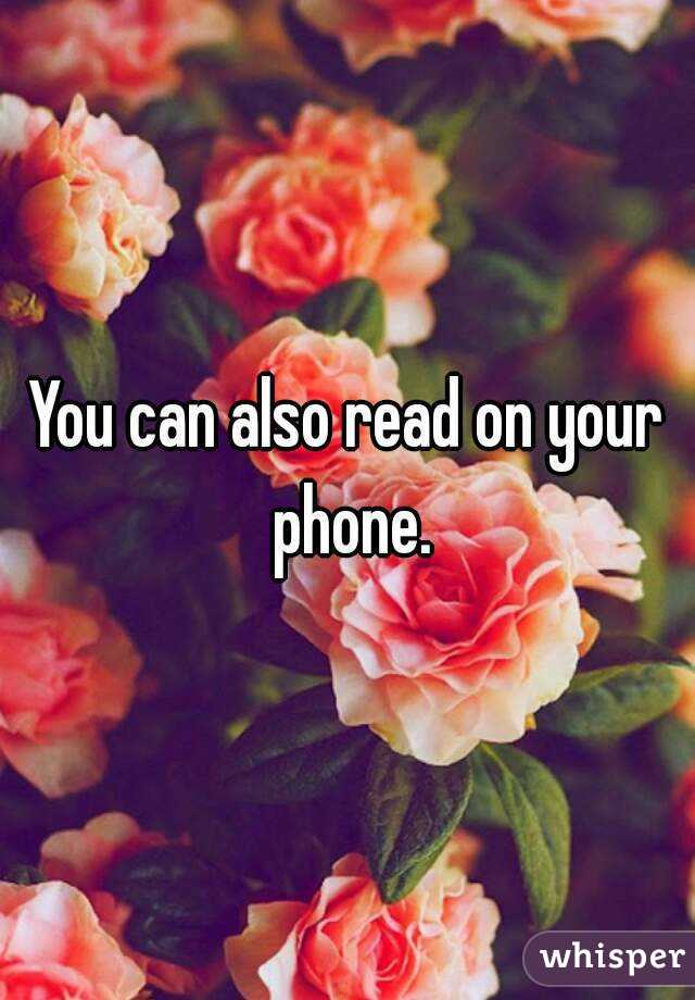 You can also read on your phone.