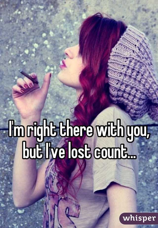 I'm right there with you, but I've lost count...