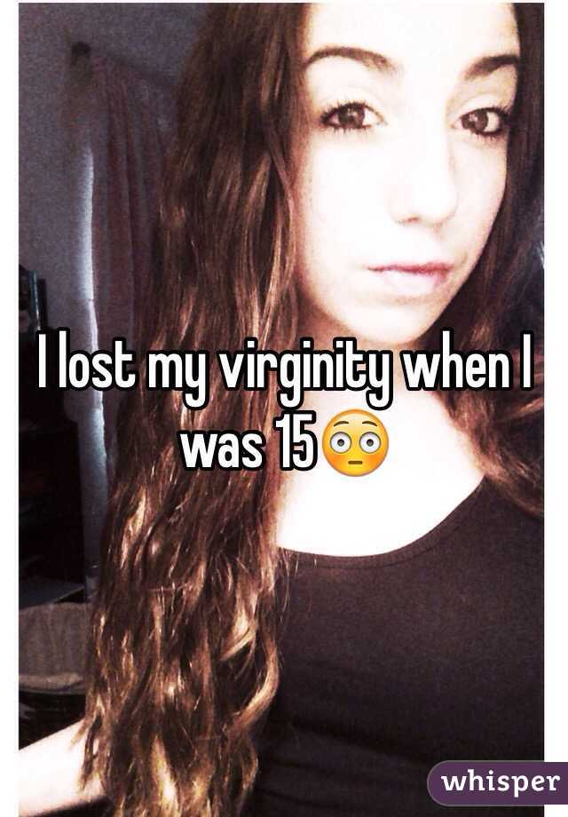 I lost my virginity when I was 15😳