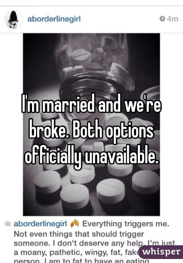 I'm married and we're broke. Both options officially unavailable. 