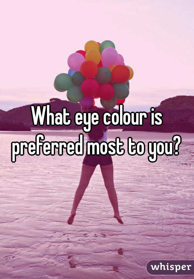 What eye colour is preferred most to you? 