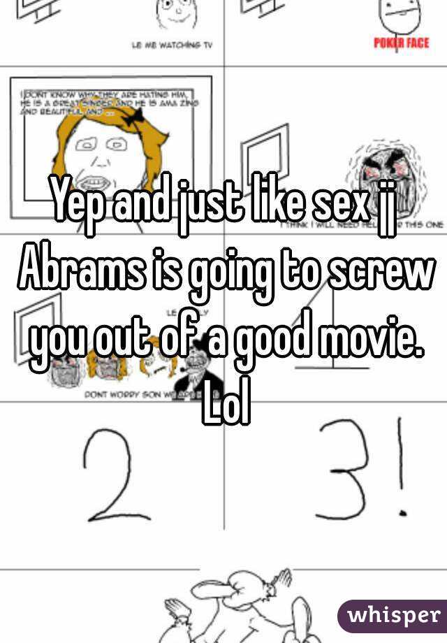 Yep and just like sex jj Abrams is going to screw you out of a good movie. Lol