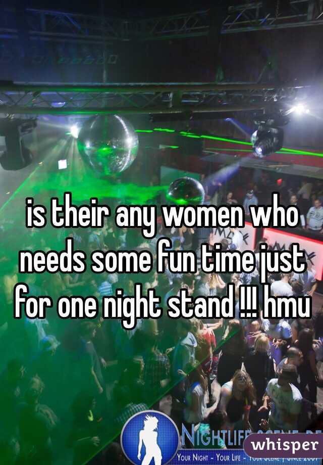 is their any women who needs some fun time just for one night stand !!! hmu