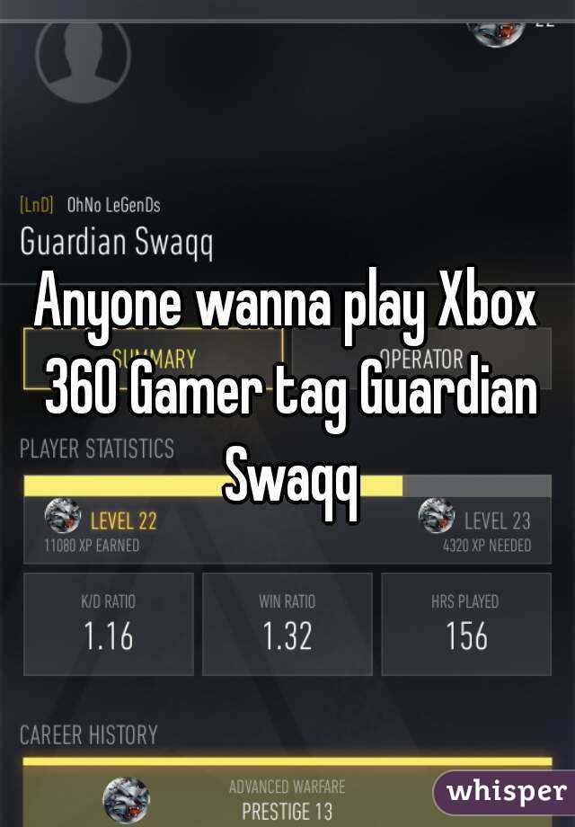 Anyone wanna play Xbox 360 Gamer tag Guardian Swaqq