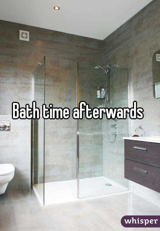 Bath time afterwards 