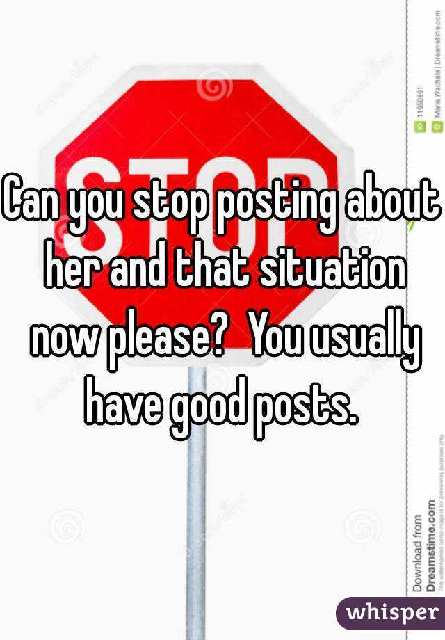 Can you stop posting about her and that situation now please?  You usually have good posts. 